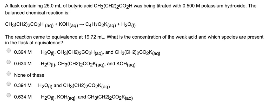 SOLVED: A flask containing 25.0 mL of butyric acid CH3(CH2)2CO2H was ...