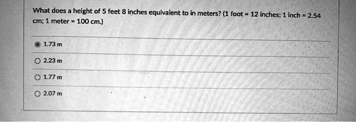 what docs a height of 5 feet 8 inches equivalent t0 in meters 1 foot 12 inches inch 254 cm meter 10ocm 173 m 0 223 m 0 177 m 0 207 m 00385