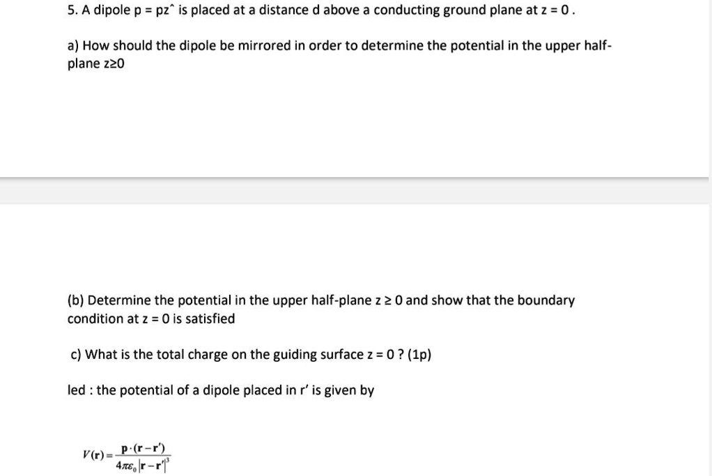 SOLVED: A dipole p = pz" placed at a distance d above a conducting ...