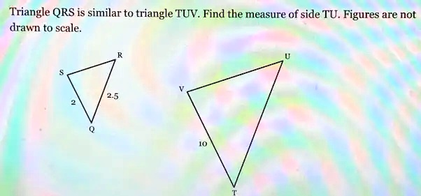 Solved Triangle Qrs Is Similar To Triangle Tuv Find The Measure Of Side Tu Figures Are Not 3015