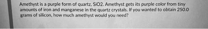 Purple Sio2 SOLVED: Amethyst is a purple form of quartz, SiO2. Amethyst gets its ...