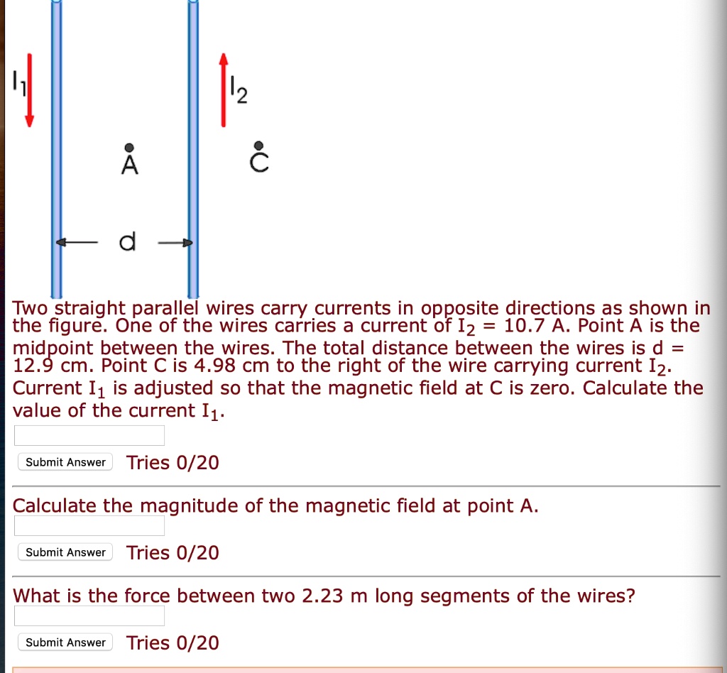 SOLVED 12 A Two straight parallel wires carry currents in e8P8site directions as shown in the