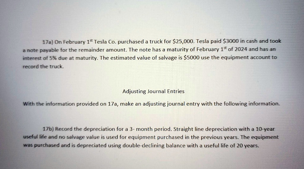 17a) On February 1st Tesla Co. purchased a truck for 25,000. Tesla ...