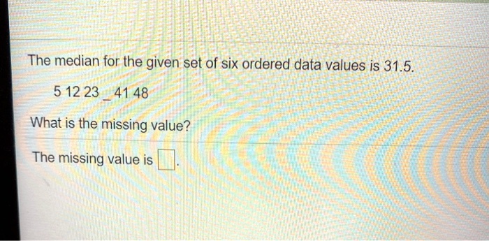 [GET ANSWER] the median for the given set of six ordered data values is