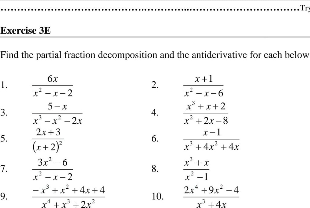Solved Try Exercise 3e Find The Partial Fraction Decomposition And The Antiderivative For Each Below 6x X 1 2 X X 2 X R 6 X3 X 2 X2 2x 8 X 1 X3 4x2 4x 5 X X