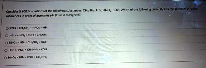 Solved The Following Substances Ch3nh2 Hbr Hno2 Koh Which The