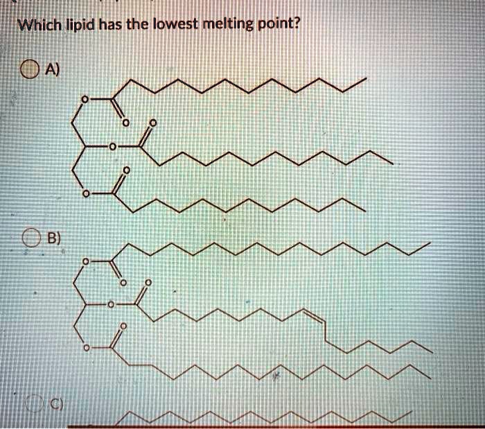 SOLVED Which lipid has the lowest melting point? OA B)