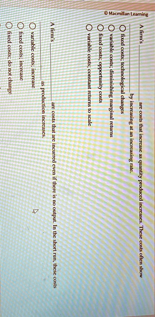 SOLVED A firm's are costs that increase as quantity produced increases