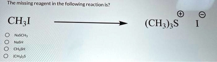 Solved The Missing Reagent In The Following Reaction Is Ch3i Nasch3