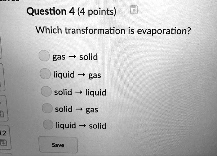 SOLVED Question 4 (4 points) Which transformation is evaporation? gas