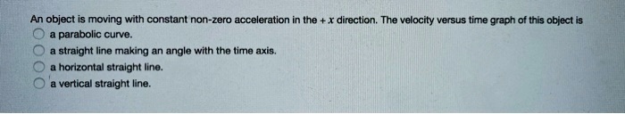 SOLVED: An object is moving with constant non-zero acceleration in the ...