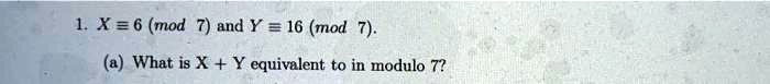Solved X 6 Mod 7 And Y 16 Mod 7 What Is X Y Equivalent To In Solved X 6 Mod 7 And Y 16 Mod 7 What Is X Y Equivalent To In