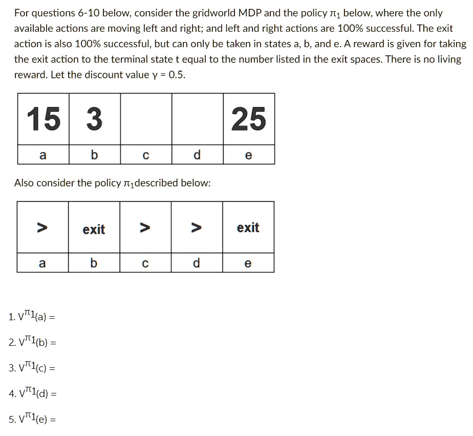 SOLVED: For questions 6-10 below, consider the gridworld MDP and the ...