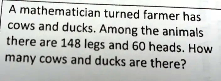 solved-a-mathematician-turned-farmer-has-cows-and-ducks-among-the