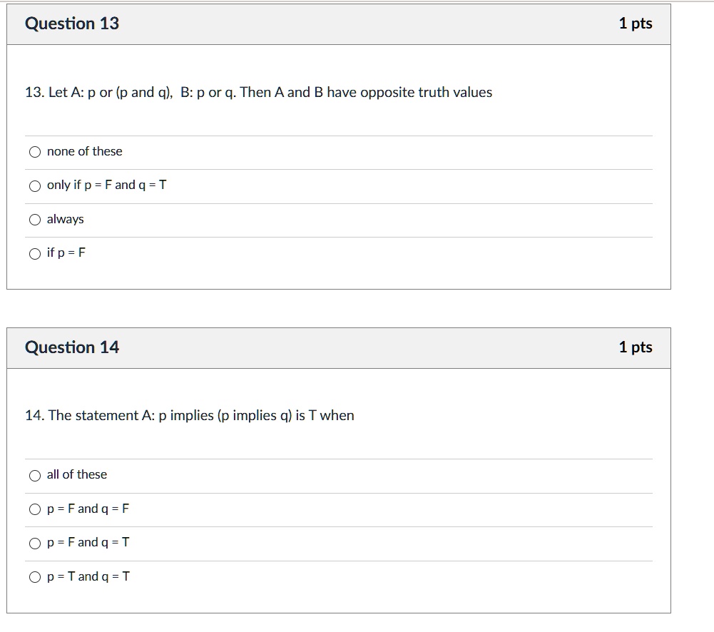 Solved Question 13 1 Pts 13 Let A P Or P And Q B P Or Q Then A And B Have Opposite Truth Values None Of These Only If P F