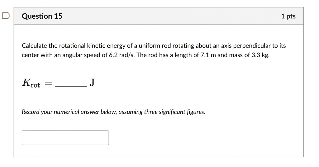Question 15 1 pts Calculate the rotational kinetic energy of a uniform ...
