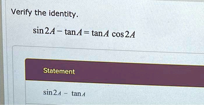 SOLVED: Verify the identity: sin^2A tanA = tanA cos^2A