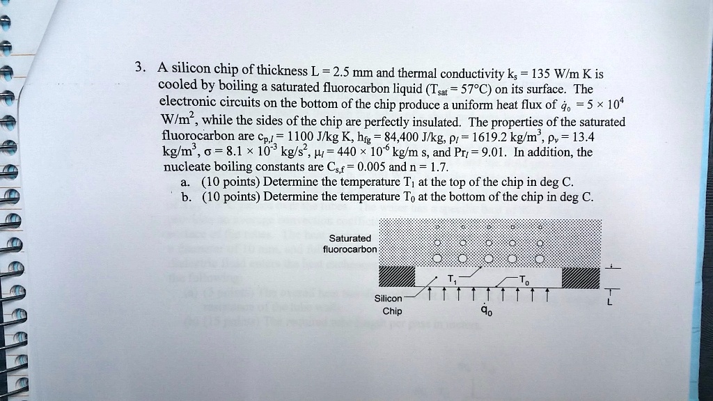 SOLVED 3.A silicon chip of thickness L = 2.5 mm and thermal conductivity ks = 135 W/m K is