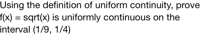 SOLVED: Using The Definition Of Uniform Continuity, Prove F(x) = Sqrt(x ...