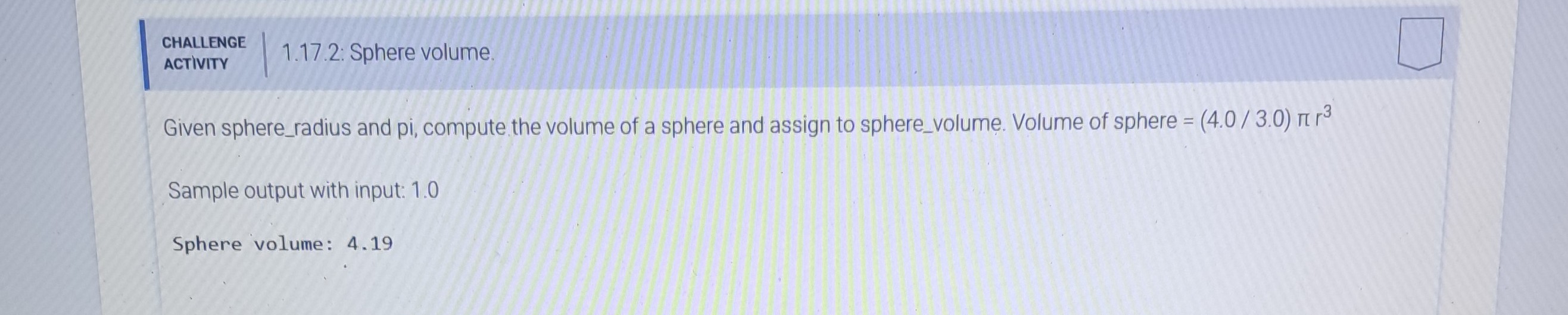 CHALLENGE 1.17 .2: Sphere volume ACTIVITY Given sphereradius and pi ...