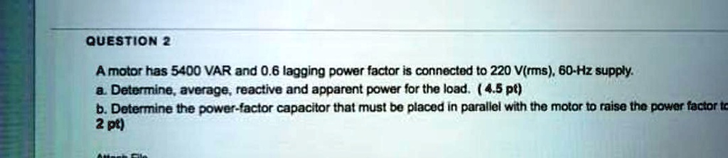 QUESTION 2 A motor has 5400 VAR and 0.6 lagging power factor is ...