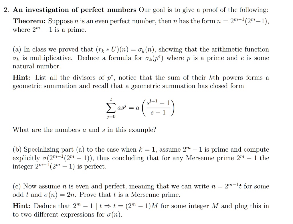 SOLVED: 2. An investigation of perfect numbers Our goal is to give a proof  of the following: Theorem: Suppose n is an even perfect number, then n has  the form n 2m-1(2m
