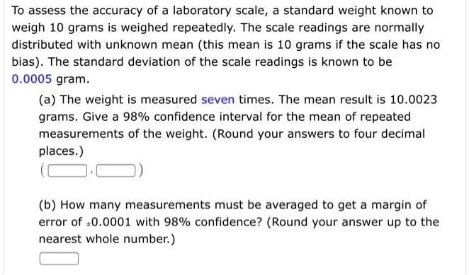 To assess the accuracy of a laboratory scale, standard weight known to