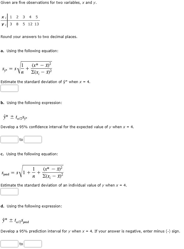 Solved Given Are Five Observations For Two Variables And Y 2 3 4 5 8 5 12 13 4 Round Your Answers To Two Decimal Places Using The Following Equation Estimate The Standard