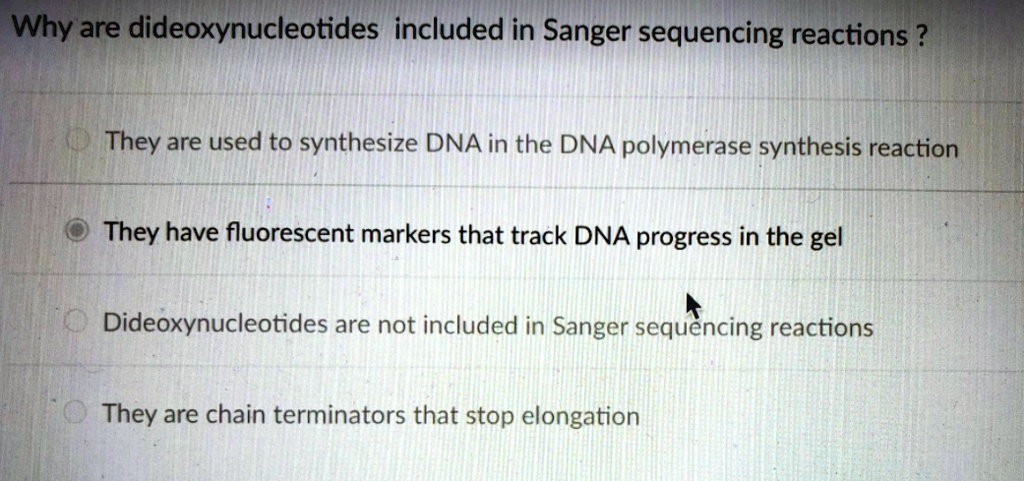 SOLVED: Why are dideoxynucleotides included in Sanger sequencing ...