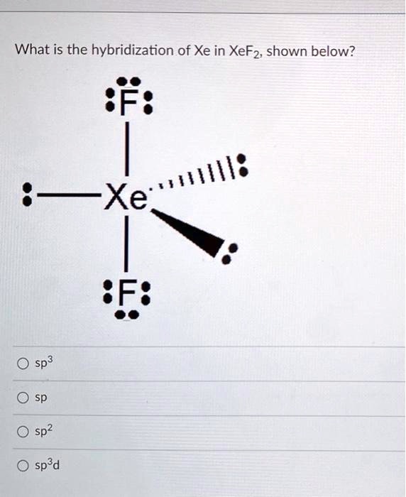 SOLVED:What is the hybridization of Xe in XeFz, shown below? :~Xe