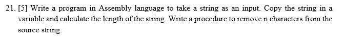 21. [5] Write a program in Assembly language to take a string as an ...