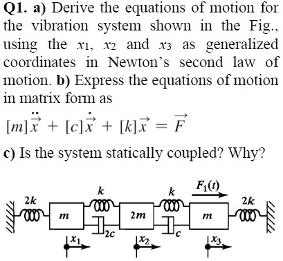 SOLVED: Q1. a) Derive the equations of motion foi the vibration system ...