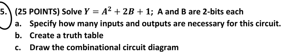 SOLVED: 5. (25 POINTS) Solve Y = A^2 + 2B + 1; A and B are 2-bits each ...