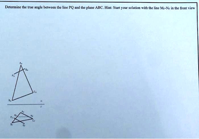 SOLVED: Determine the true angle between the line PQ and the plane ABC ...