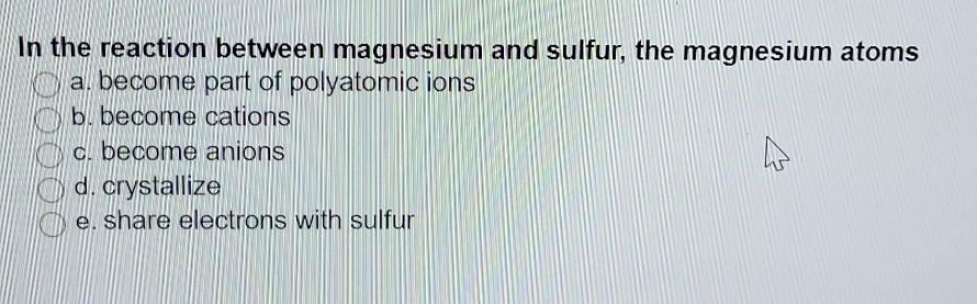 In The Reaction Between Magnesium And Sulfur The Magnesium Atoms