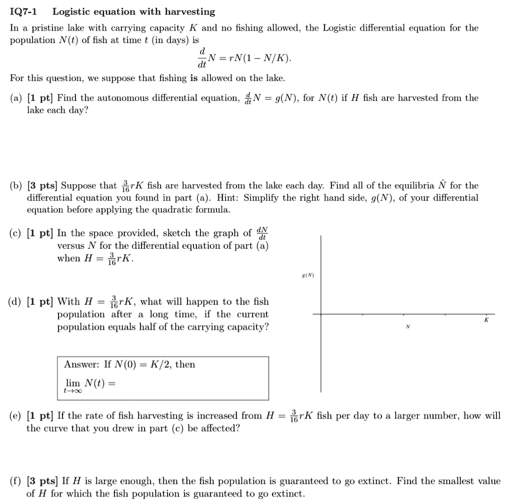 Solved Iq7 1 Logistic Equation With Harvesting In Pristine Lake With Carrying Capacity K And N0 Fishing Allowed The Logistic Differential Equation For The Population N T Of Fish At Time In Days Is N