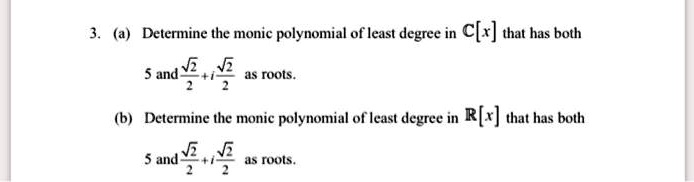 SOLVED:(a) Determine the monic polynomial of least degree c] that has ...