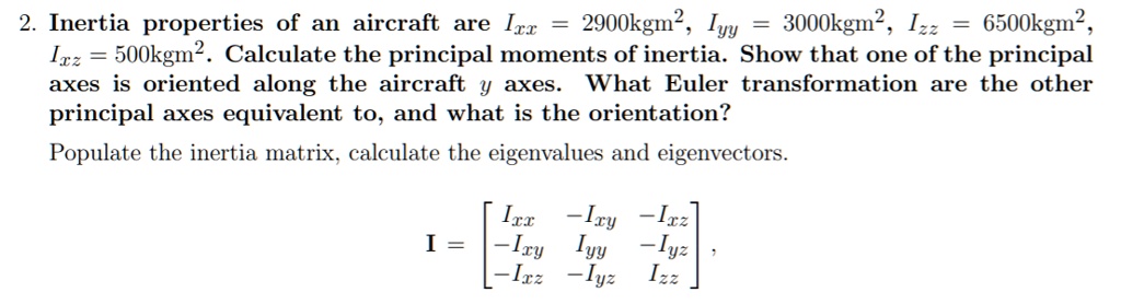 SOLVED: Inertia properties of an aircraft are Ix = 2900 kgmÂ², Iyy ...