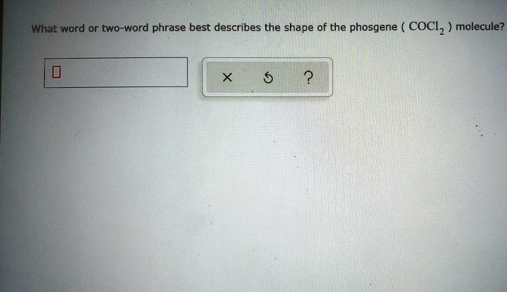 solved-what-word-or-two-word-phrase-best-describes-the-shape-of-the-phosgene-cocl2-molecule