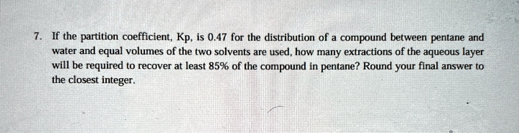 7. If the partition coefficient, Kp, is 0.47 for the...