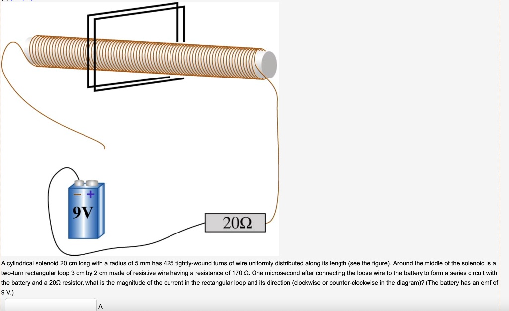 SOLVED9V 200 A cylindrical solenoid 20 cm long with radius of mm has 425 tighllywound turns of