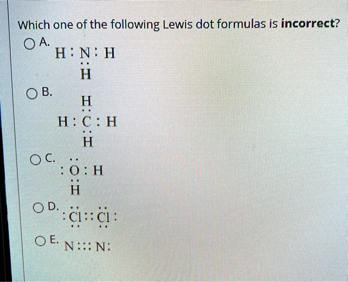 Solved Which One Of The Following Lewis Dot Formulas Is Incorrect Oa H N Ji 0 B H H 0c 6214