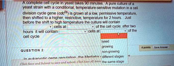SOLVED: A complete cell cycle in yeast takes 90 minutes. A pure culture ...
