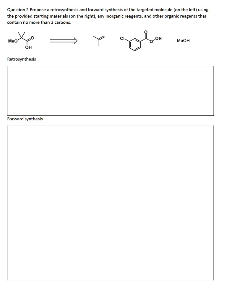 SOLVED: Question 2 Propose A Retrosynthesis And Forward Synthesis Of ...