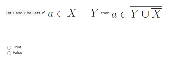 Let X and Y be Sets. If a ? X ? Y then a ? ? ? ?
True
False