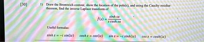 [GET ANSWER] [30] 1) Draw the Bromwich contour, show the location of ...