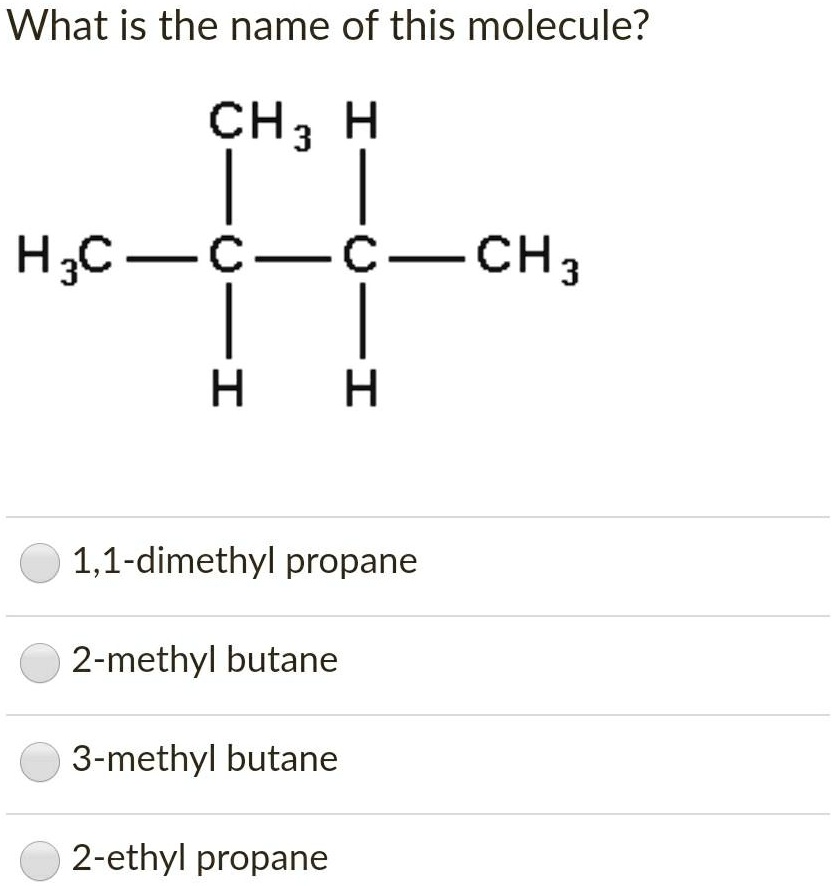 Solved What Is The Name Of This Molecule Ch3 H H3c Chch3ch3 11 Dimethylpropane 2 8636