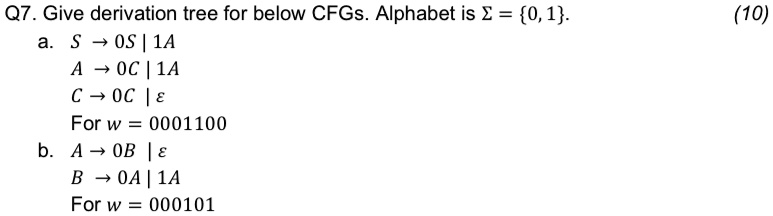 q7 give derivation tree for below cfgs alphabet is sigma 01 a s 0s1a a 0c1a c 0cepsi for w0001100 b a 0bepsi b 0a1a for w000101 q7give derivation tree for below cfgs alphabet is 01 a s 0s1a  48666
