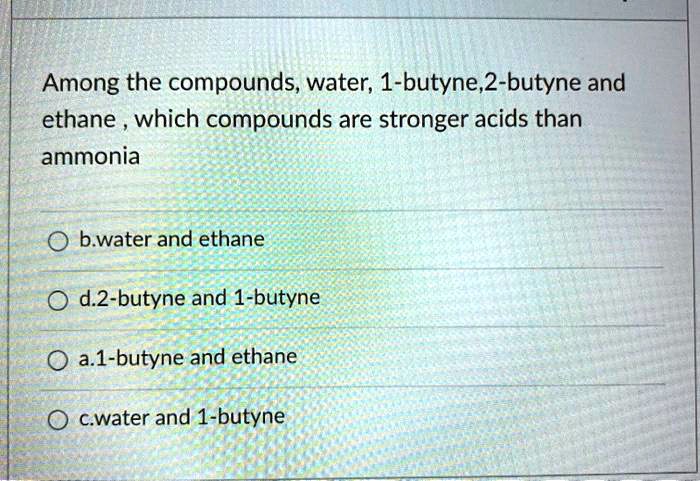 SOLVED:Among the compounds, water; 1-butyne,2-butyne and ethane which ...