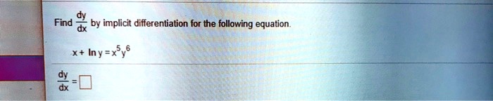 Find (dy)/(dx) by implicit differentiation for the following equation.

x + ln y = x^5 y^6
(dy)/(dx) =